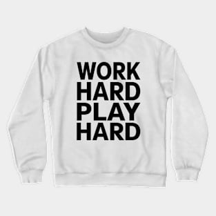 Work hard play hard Crewneck Sweatshirt